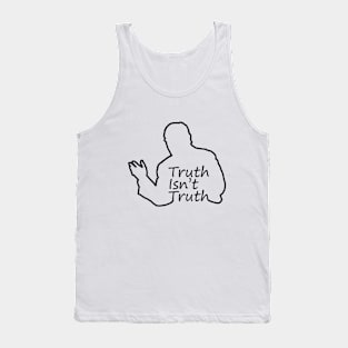 Truth Isn't Truth Tank Top